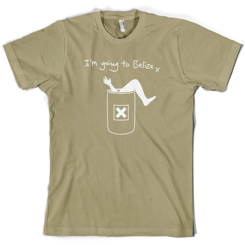 I'm Going To Belize T Shirt