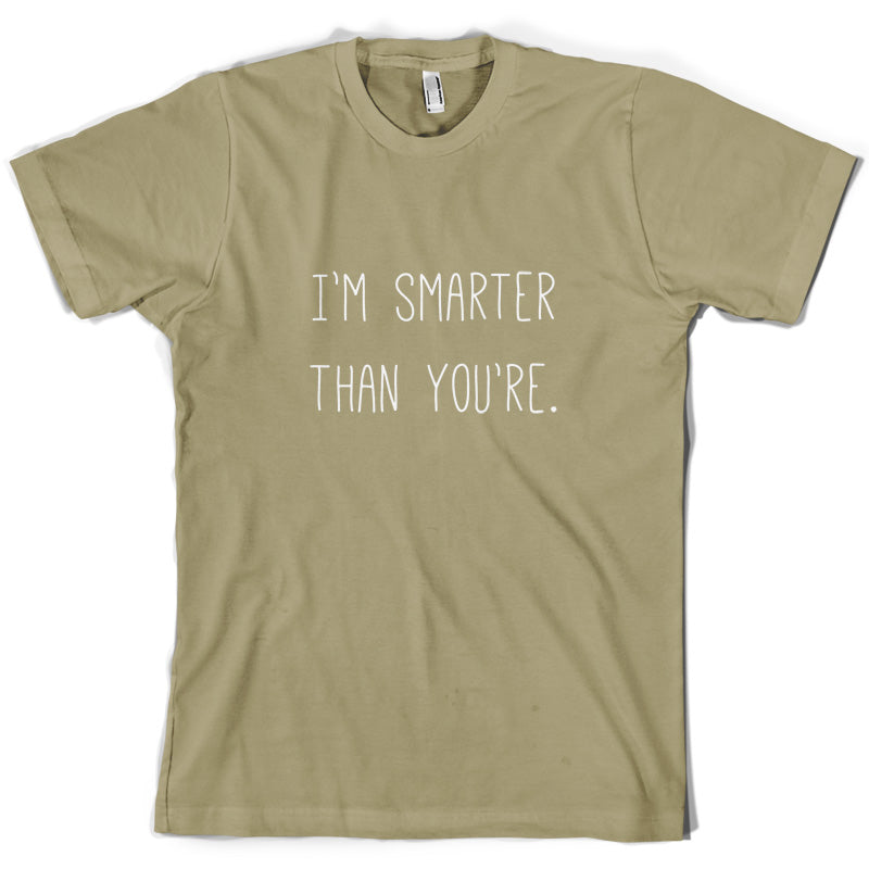 I'm Smarter Than You're T Shirt