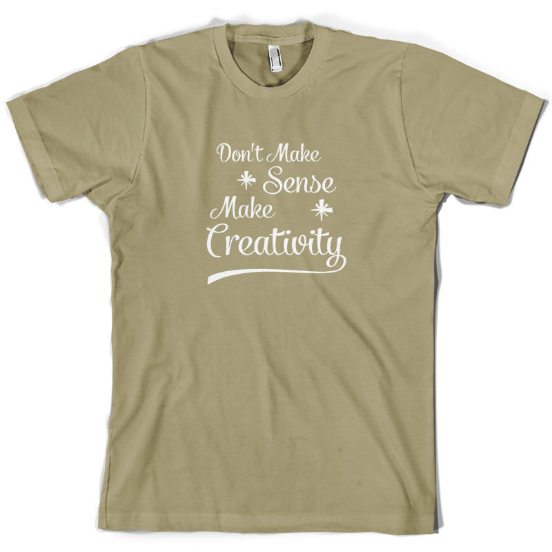 Don't Make Sense, Make Creativity T Shirt