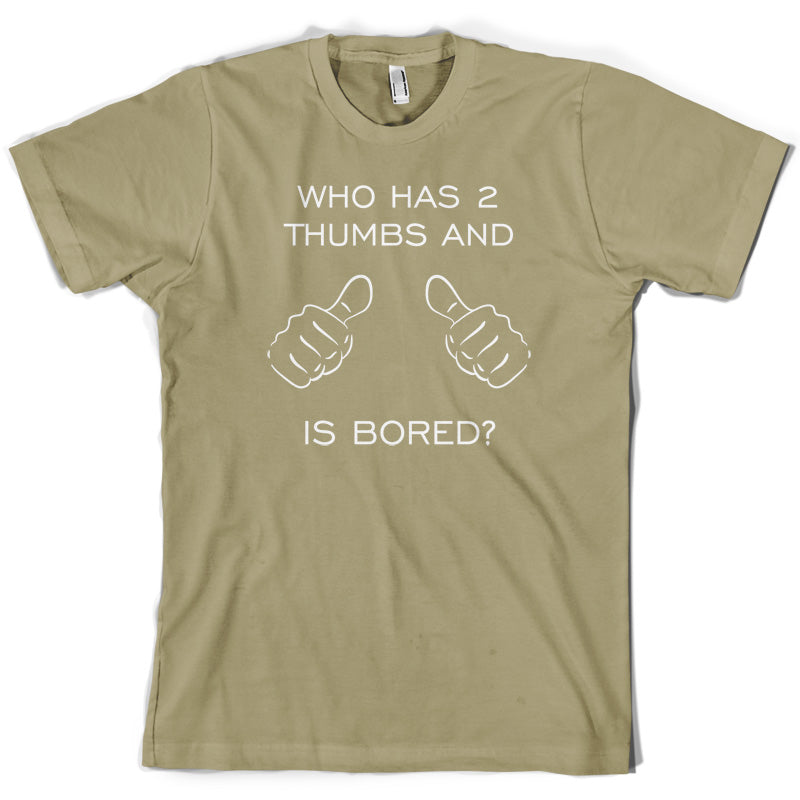 Who Has 2 Thumbs And Is Bored T Shirt