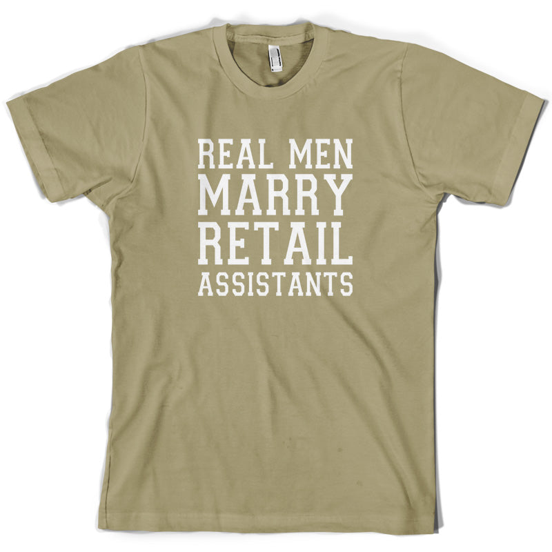 Real Men Marry Retail Assistants T Shirt