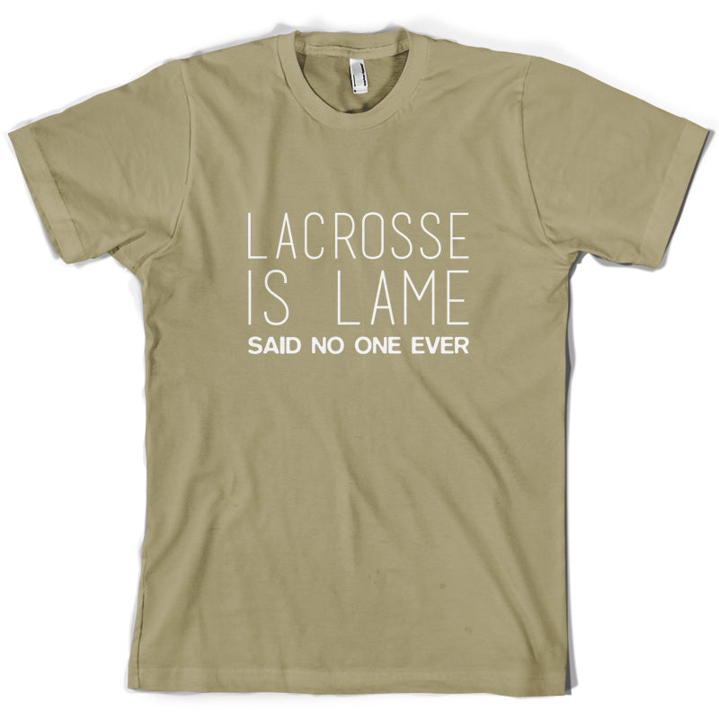 Lacrosse Is Lame Said No One Ever T Shirt