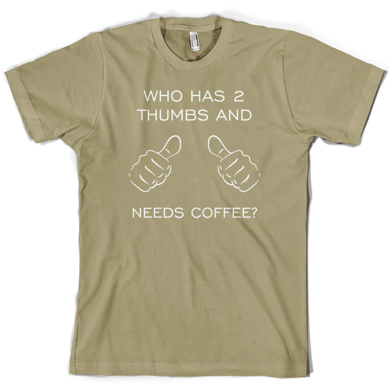 Who Has 2 Thumbs And Needs Coffee T Shirt