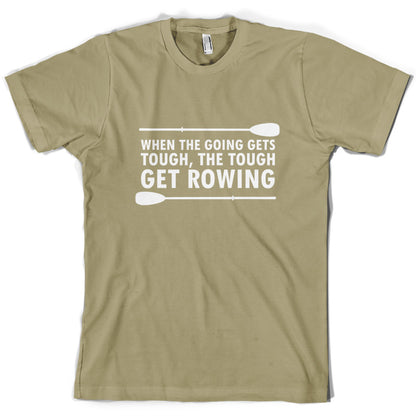 When The Going Gets Tough, (Rowing) T Shirt