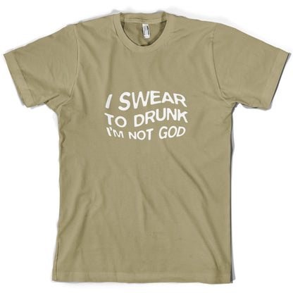 Swear To Drunk I'm Not God T Shirt