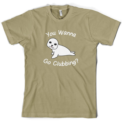 You Wanna Go Clubbing T Shirt