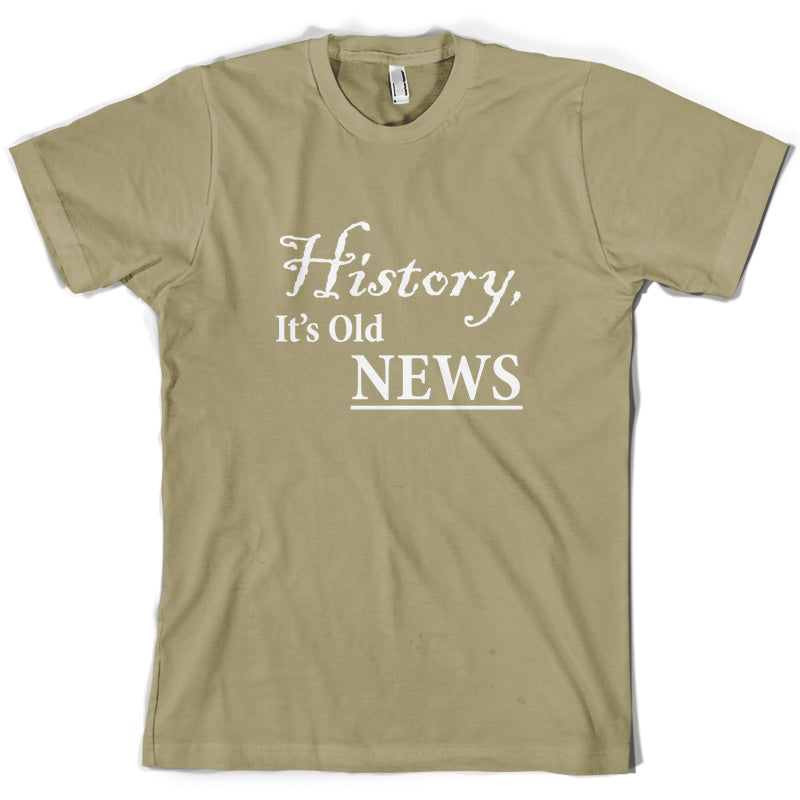 History, It's  Old News T Shirt