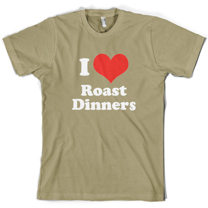 I Love Roast Dinners T Shirt