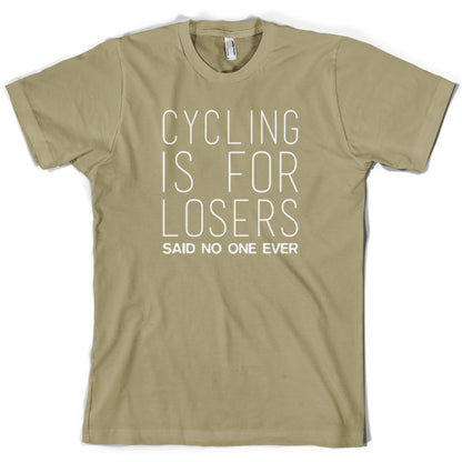 Cycling Is For Losers So No One Ever T Shirt