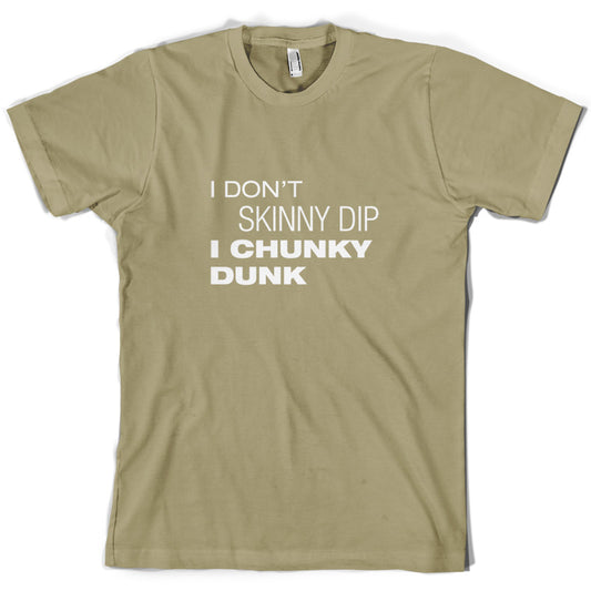 I Don't Skinny Dip I Chunky Dunk T Shirt