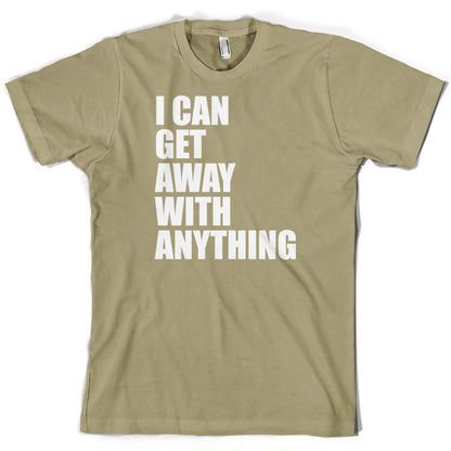 I Can Get Away With Anything T Shirt