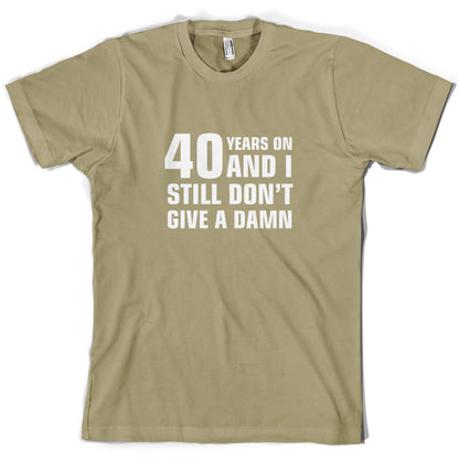 40 Years And I Still Don't Give A Damn T Shirt