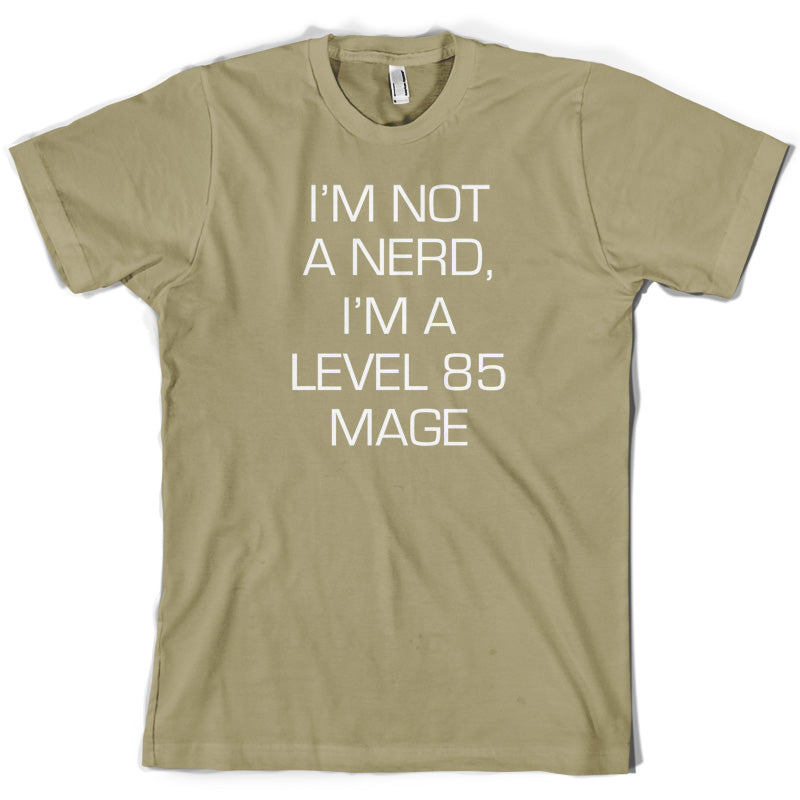 I'm Not A Nerd, I'm A Level 85 Mage T Shirt