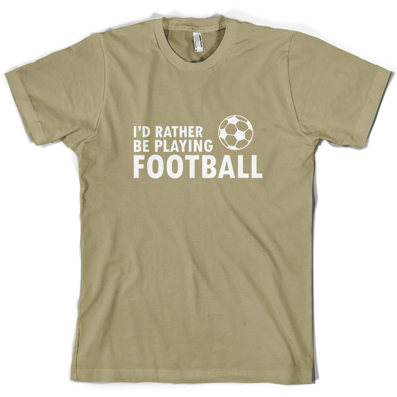 I'd Rather be playing Football T Shirt