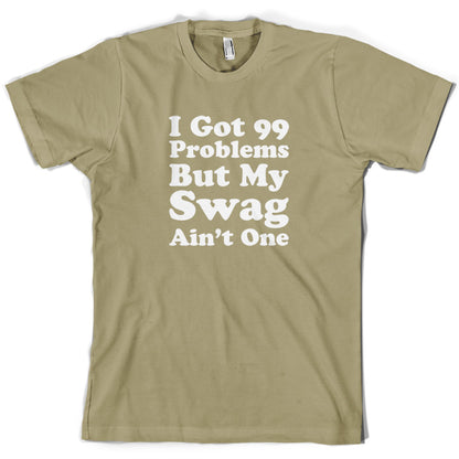 I Got 99 Problems But My Swag Ain't One T Shirt