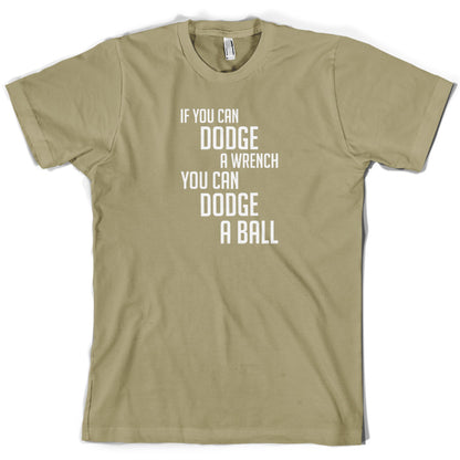 If You Can Dodge A Wrench, You Can Dodge A Ball T Shirt