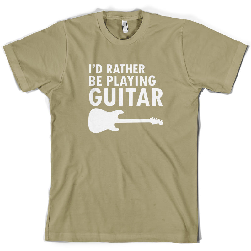 I'd Rather Be Playing Guitar T Shirt