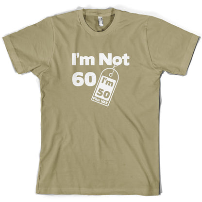 I'm Not 60 I'm 50 Plus VAT T Shirt