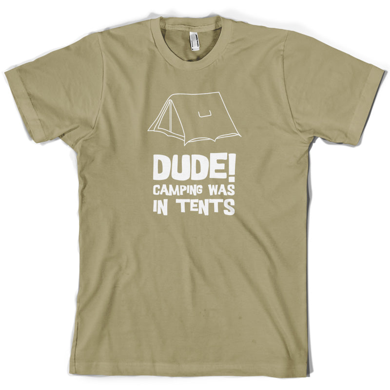 Dude! Camping Was In Tents T Shirt