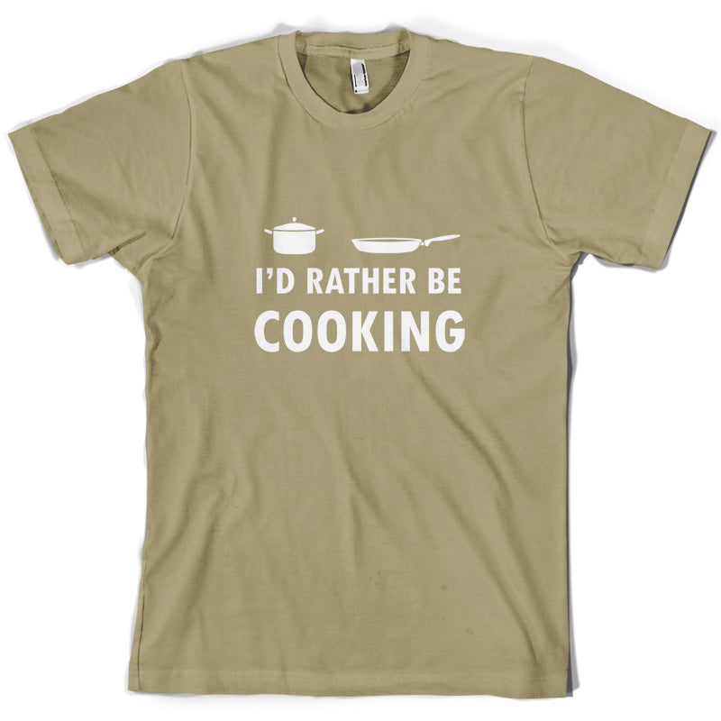 I'd Rather Be Cooking T Shirt