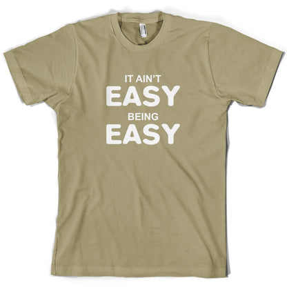 It Ain't Easy Being Easy T Shirt