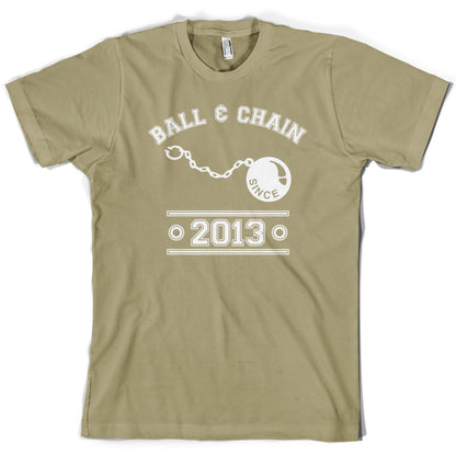 Ball & Chain Since 2013 T Shirt