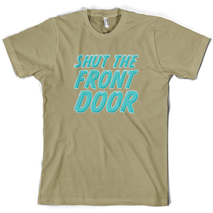 Shut The Front Door T Shirt