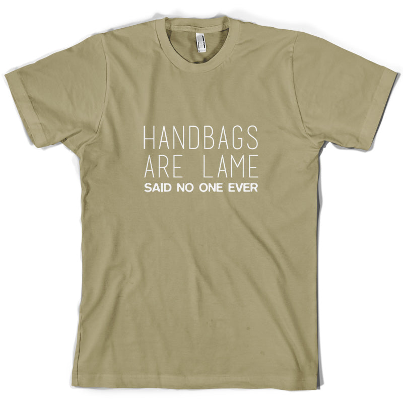 Handbags Are Lame Said No One Ever T Shirt