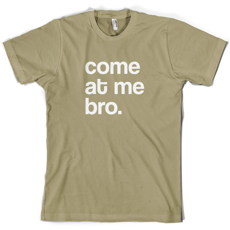 Come At Me Bro T Shirt