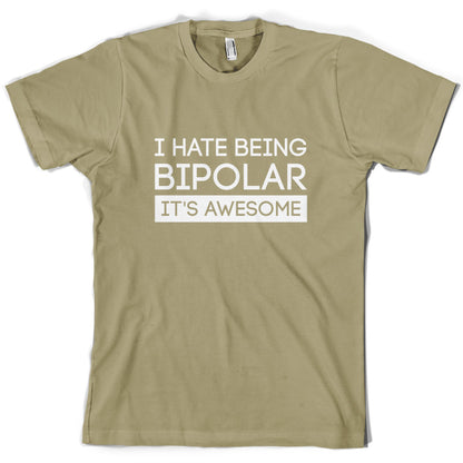 I Hate Being Bipolar, It's Awesome T Shirt