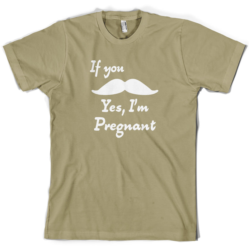 If You Moustache Yes, I'm Pregnant T Shirt