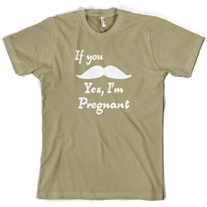 If You Moustache Yes, I'm Pregnant T Shirt