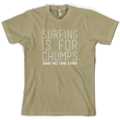 Surfing Is For Chumps Said No One Ever T Shirt