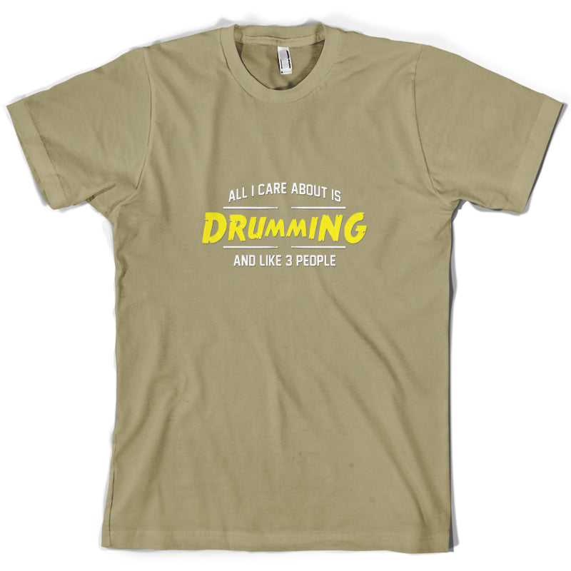 All I Care About Is Drumming T Shirt