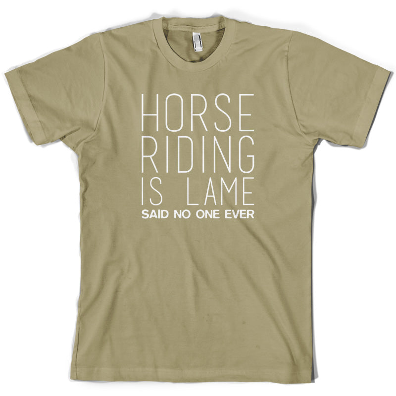 Horse Riding is lame Said No One Ever T Shirt