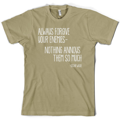 Always Forgive Your Enemies - Nothing Annoys Them So Much T Shirt