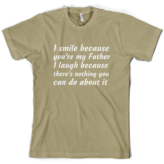 I Smile Because You're My Father T Shirt