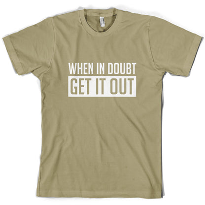 When In Doubt Get It Out T Shirt