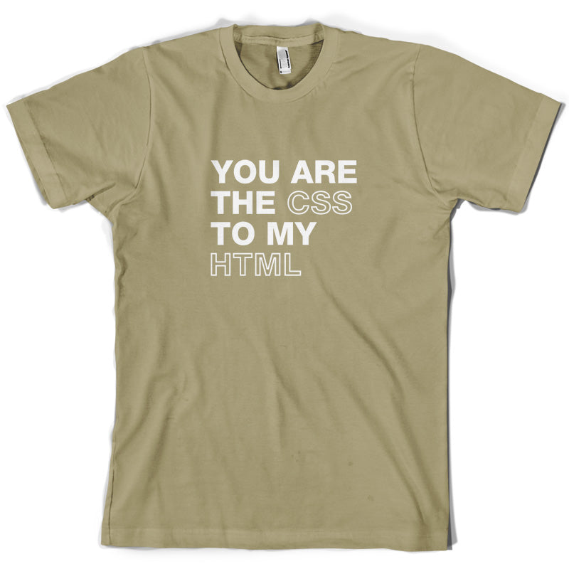 You Are The CSS To My HTML T Shirt