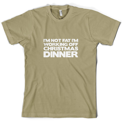 I'm Not Fat I'm Working Off Christmas Dinner T Shirt