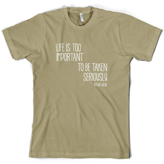 Life Is Too Important To Be Taken Seriously T Shirt