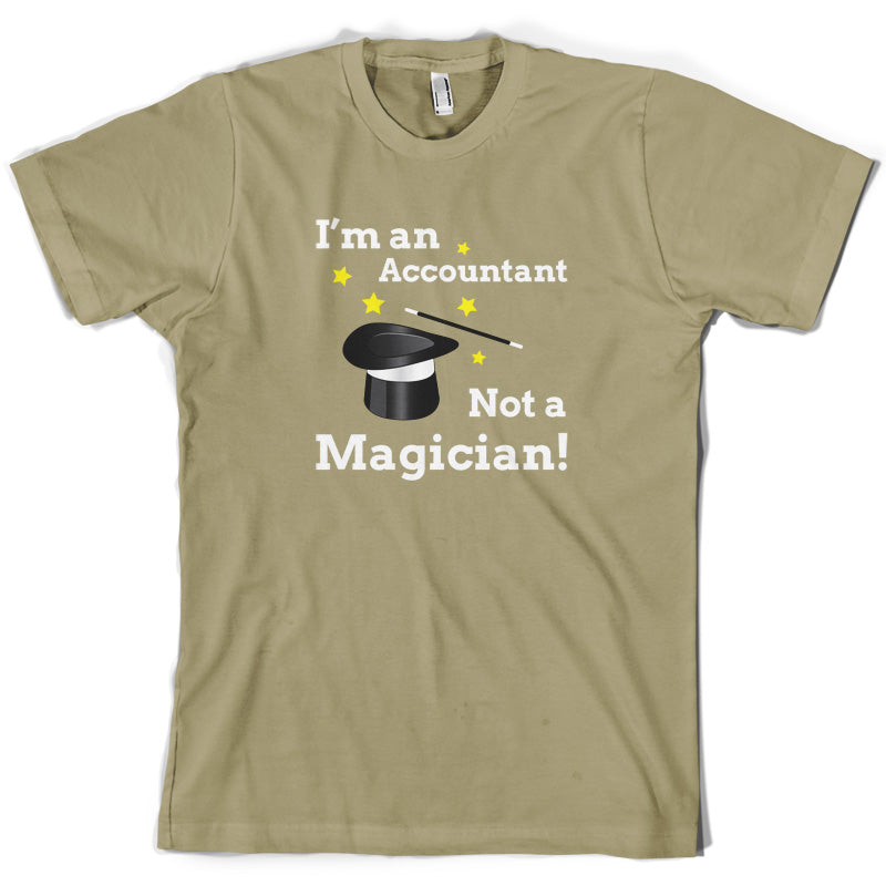 I'm An Accountant, Not A Magician T Shirt