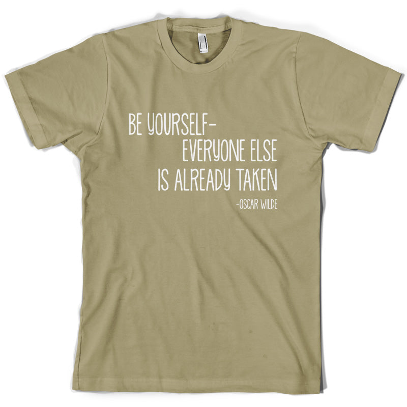 Be Yourself - Everyone Else Is Already Taken T Shirt