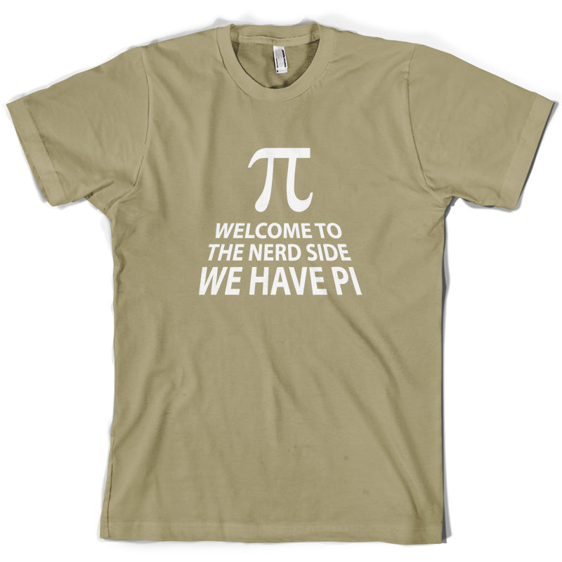 Welcome To The Nerd Side, We Have Pi T Shirt