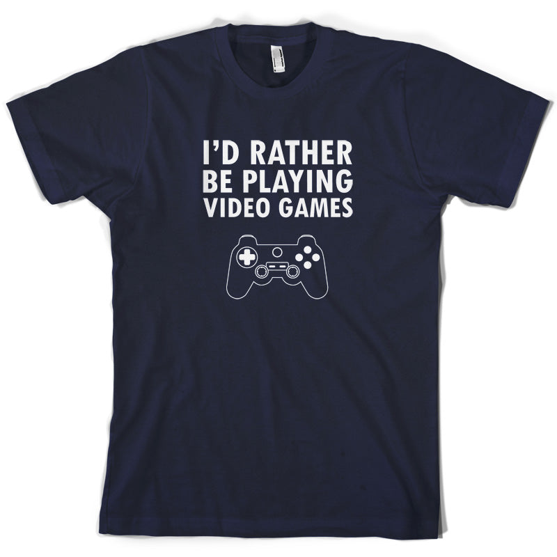 I'd Rather Be Playing Video Games T Shirt