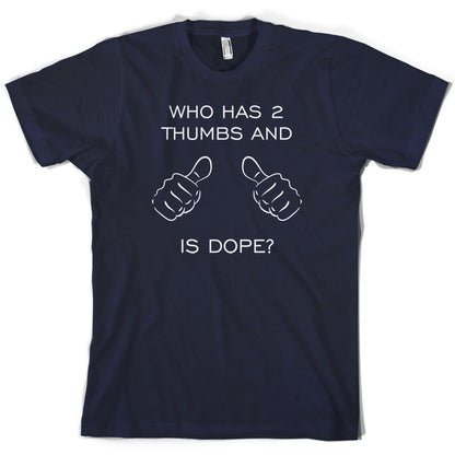 Who Has 2 Thumbs And Is Dope T Shirt