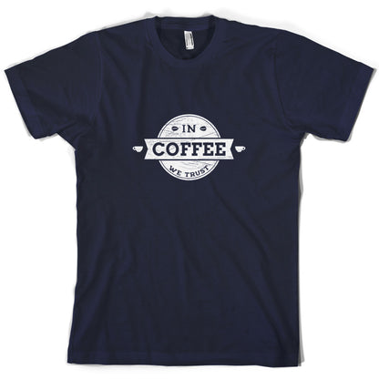 In Coffee We Trust T Shirt