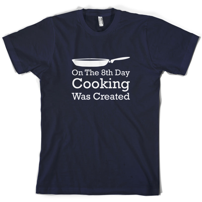 On The 8th Day Cooking Was Created T Shirt