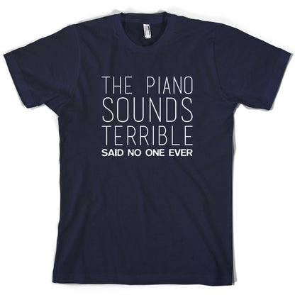 The Piano Sounds Terrible Said No One Ever T Shirt