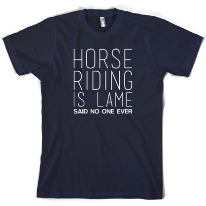 Horse Riding is lame Said No One Ever T Shirt